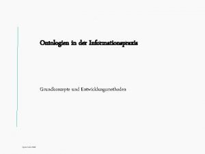 Titel Ontologien in der Informationspraxis Grundkonzepte und Entwicklungsmethoden