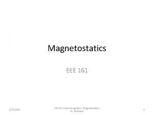 Magnetostatics EEE 161 2272021 EEE 161 Electromagnetics Magnetostatics