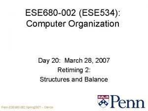 ESE 680 002 ESE 534 Computer Organization Day