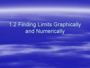 1 2 Finding Limits Graphically and Numerically Create