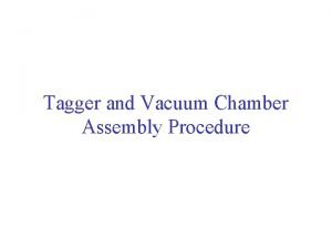 Tagger and Vacuum Chamber Assembly Procedure Outline Assembly