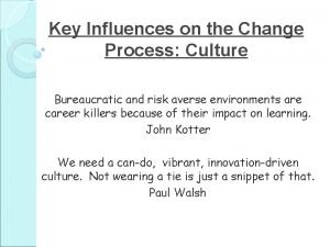 Key Influences on the Change Process Culture Bureaucratic