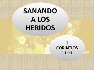 SANANDO A LOS HERIDOS 1 CORINTIOS 13 11