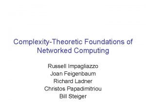 ComplexityTheoretic Foundations of Networked Computing Russell Impagliazzo Joan