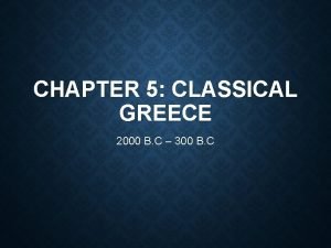 CHAPTER 5 CLASSICAL GREECE 2000 B C 300