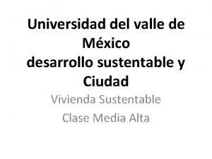 Universidad del valle de Mxico desarrollo sustentable y