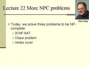 Lecture 22 More NPC problems n Today we