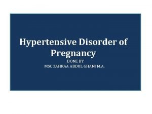 Hypertensive Disorder of Pregnancy DONE BY MSC ZAHRAA