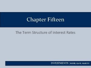 Chapter Fifteen The Term Structure of Interest Rates