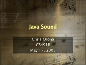 Java Sound Chris Orona CS 491 B May