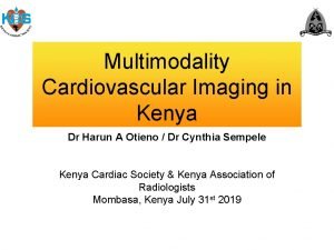 Multimodality Cardiovascular Imaging in Kenya Dr Harun A