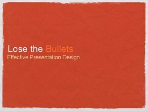 Lose the Bullets Effective Presentation Design Most Presentations