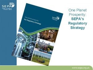 One Planet Prosperity SEPAs Regulatory Strategy SEPAs Statutory