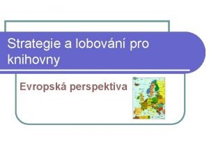 Strategie a lobovn pro knihovny Evropsk perspektiva Strategie