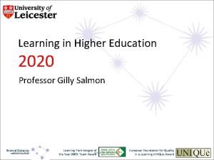 Learning in Higher Education 2020 Professor Gilly Salmon