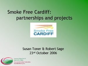 Smoke Free Cardiff partnerships and projects Susan Toner