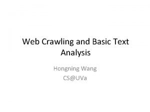 Web Crawling and Basic Text Analysis Hongning Wang