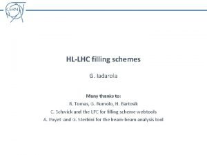 HLLHC filling schemes G Iadarola Many thanks to