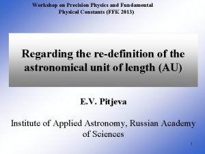 Workshop on Precision Physics and Fundamental Physical Constants