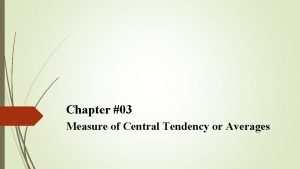 Chapter 03 Measure of Central Tendency or Averages
