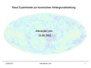 Neue Experimente zur kosmischen Hintergrundstrahlung Alexander Linn 23