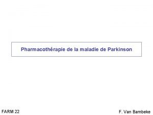 Pharmacothrapie de la maladie de Parkinson FARM 22