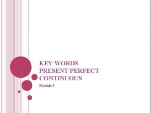 Keywords of present perfect continuous tense