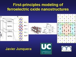 Firstprinciples modeling of ferroelectric oxide nanostructures Javier Junquera