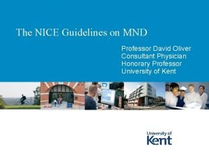 The NICE Guidelines on MND Professor David Oliver