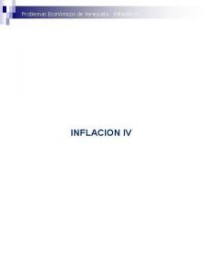 Problemas Econmicos de Venezuela Inflacin IV INFLACION IV
