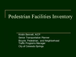 Pedestrian Facilities Inventory Kristin Bennett AICP Senior Transportation