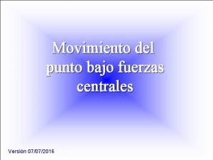 Movimiento del punto bajo fuerzas centrales Versin 07072016