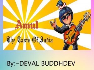 By DEVAL BUDDHDEV Amul is an Indian dairy