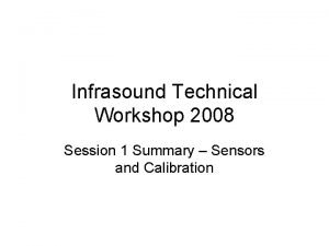 Infrasound Technical Workshop 2008 Session 1 Summary Sensors