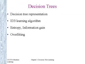 Decision Trees Decision tree representation ID 3 learning