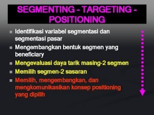 SEGMENTING TARGETING POSITIONING n n n Identifikasi variabel