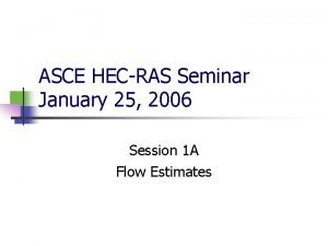 ASCE HECRAS Seminar January 25 2006 Session 1