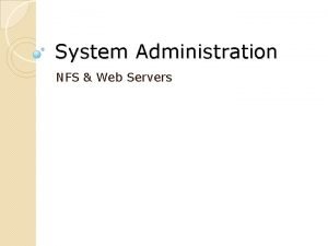 System Administration NFS Web Servers NFS SERVER File