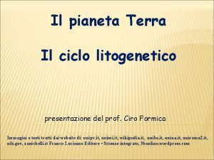 Il pianeta Terra Il ciclo litogenetico presentazione del