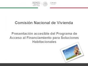 Comisin Nacional de Vivienda Presentacin accesible del Programa