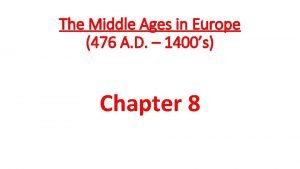 The Middle Ages in Europe 476 A D