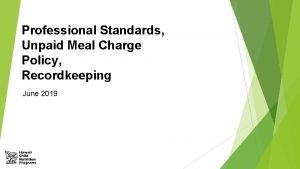 Professional Standards Unpaid Meal Charge Policy Recordkeeping June