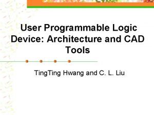 User Programmable Logic Device Architecture and CAD Tools