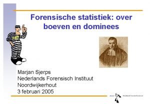 Forensische statistiek over boeven en dominees Marjan Sjerps