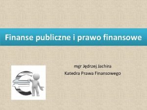 Finanse publiczne i prawo finansowe mgr Jdrzej Jachira