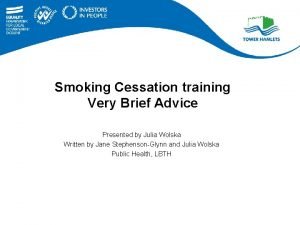 Smoking Cessation training Very Brief Advice Presented by