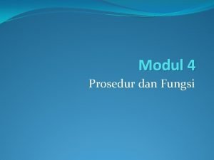 Modul 4 Prosedur dan Fungsi Sub Program Modul