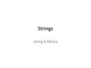 Strings string h library String Library Functions include