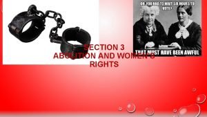 SECTION 3 ABOLITION AND WOMENS RIGHTS ABOLITIONISTS BY