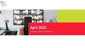 April 2020 Viewing Trends Overview OverviewApril 2020 TAM